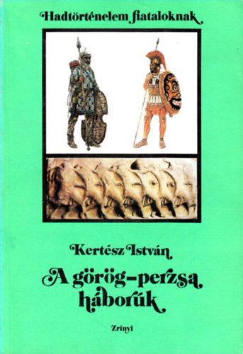 Kertsz Istvn - A grg-perzsa hbork (Hadtrtnelem fiataloknak)