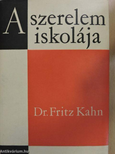 SZERZŐ Dr. Fritz Kahn SZERKESZTŐ Dr. Schumann Zoltánné FORDÍTÓ Dr. Brencsán János - A szerelem iskolája Mi a házasság?,A FÉRFI ÉS A NŐI TEST,A férfi nemi szervei,A nő nemi szervei,Egyéb testi különbséek a férfi és a nő között