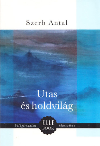 Szerb Antal - Utas és holdvilág
