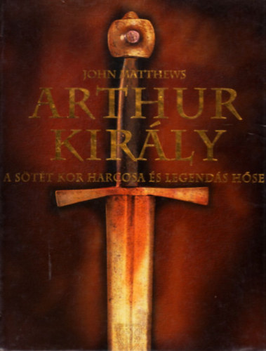 John Matthews - Arthur kirly - A stt kor harcosa s legends hse