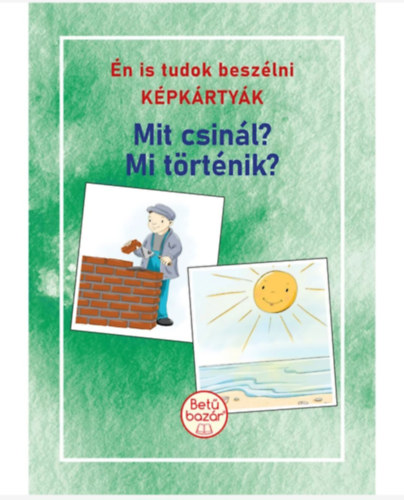 Dr. Juhász Ágnes-Bittera Tiborné - Én is tudok beszélni KÉPKÁRTYÁK - Mit csinál? Mi történik?