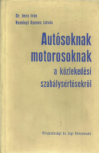 Dr. Imre Ivn  Remnyi-Gyenes Istvn - Autsoknak, motorosoknak a kzlekedsi szablysrtsekrl