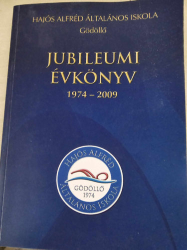 Hajs Alfrd ltalnos Iskola - Gdll - Jubileumi vknyv 1974-2009