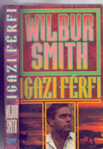 Wilbur Smith - Igazi férfi (Ballantyne 2. - Fordította: Szekeres Gábor)