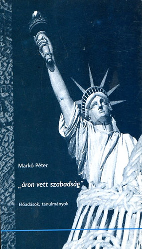 Mark� P�ter - "�ron vett szabads�g"