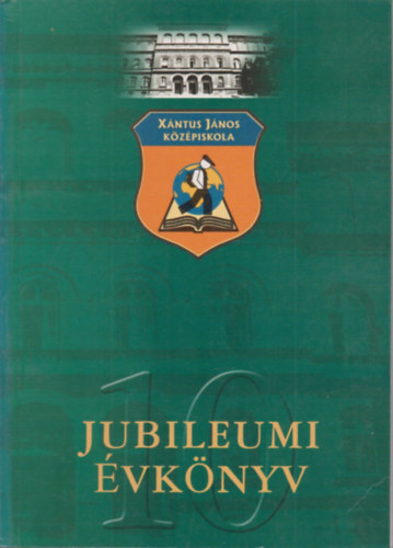 Csepregi Oszkr - A Xntus Jnos Kzpiskola jubileumi vknyve 2000.