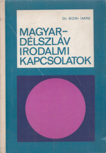 Dr. Bori Imre - Magyar-Dlszlv irodalmi kapcsolatok (dediklt)