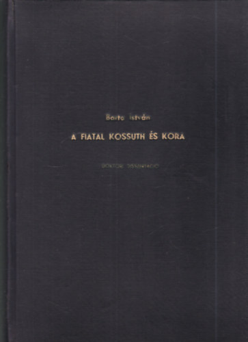 Barta Istv�n - A fiatal Kossuth �s kora (Doktori disszert�ci�)