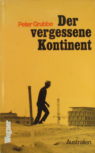 Peter Grubbe - Der vergessene Kontinent (Australien-Neuseeland im Schatten Asiens)