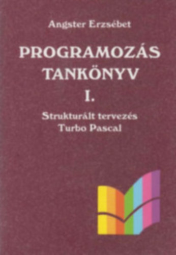 Angster Erzsbet - Programozs tanknyv I. - Strukturlt tervezs Turbo Pascal