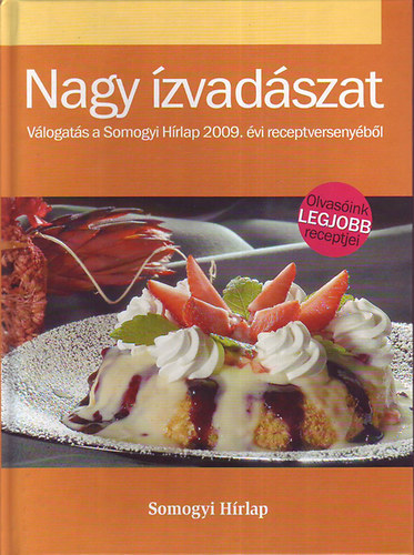 Mrkus Kata  (szerk.) - Nagy zvadszat - Vlogats a Somogyi Hrlap 2009. vi receptversenybl