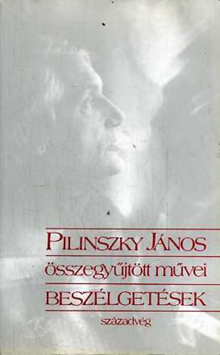Pilinszky János - Pilinszky János összegyűjtött művei -beszélgetések