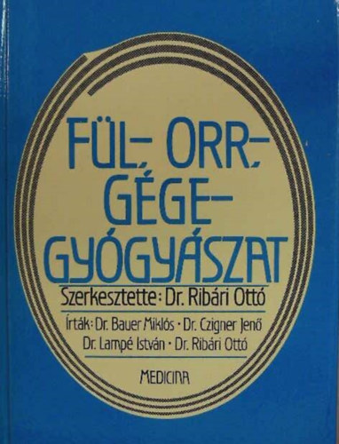 Dr. Dr. Czigner Jen, Dr. Lamp Istvn, Dr. Ribri Ott  Bauer Mikls (szerk.) - Fl-, orr-, ggegygyszat - Egyetemi tanknyv