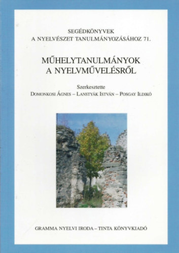 Posgay Ildikó; Domonkosi Ágnes; Lanstyák István (szerk.) - Műhelytanulmányok a nyelvművelésről