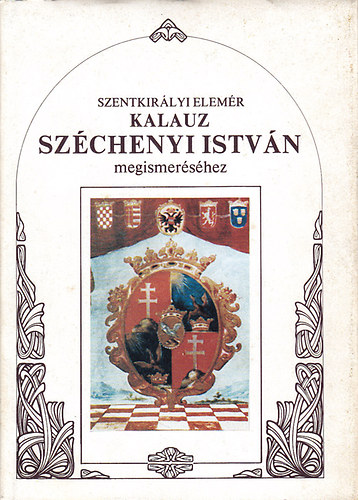 Szentkirályi Elemér - Kalauz Széchenyi István megismeréséhez