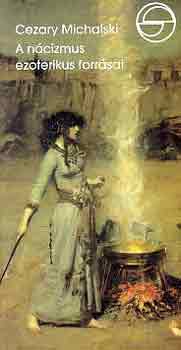 Cezary Michalski - A n�cizmus ezoterikus forr�sai (m�rleg)