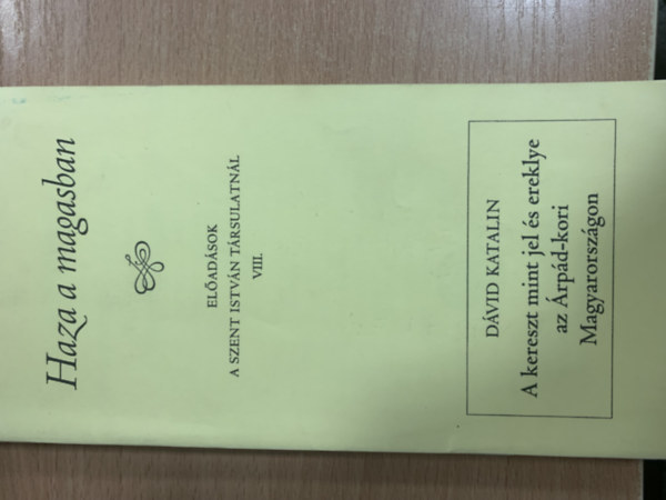 Farkas Oliv�r - Sarbak G�bor  (szerk.) - Haza a magasban (El�ad�sok a Szent Istv�n T�rsulatn�l VIII.)