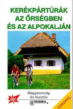 Szerz Balzs Gabriella Dr. Bodor Pter Dr. Fehr Gyrgy - Kerkprtrk az rsgben s az Alpokaljn   Magyarorszg s Ausztria