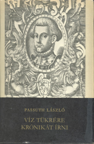 Passuth László - A víz tükrére krónikát írni