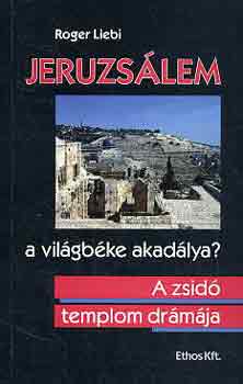 Roger Liebi - Jeruzslem-a vilgbke akadlya? A zsid templom drmja