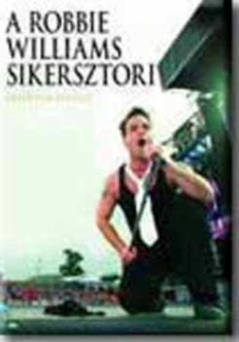 Emma Morgan - A Robbie Williams Sikersztori (eredeti �s hiteles)