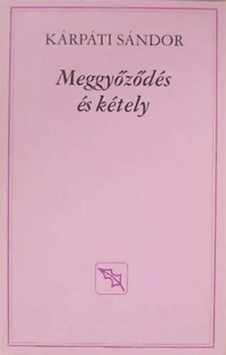 Krpti Sndor - Meggyozods s ktely - Egy gondolatvadsz feljegyzsei