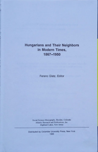 Ferenc Glatz Editor - Hungarians and Their neighbors in Modern Times, 1867-1950