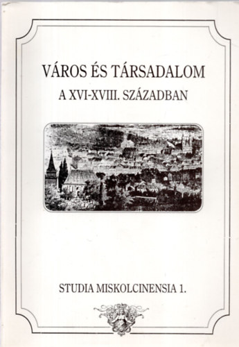 Farag Tams  (szerk.) - Vros s trsadalom a XVI-XVIII. szzadban