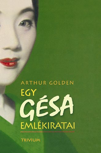 Arthur Golden - Egy g�sa eml�kiratai