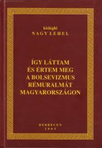 kislghi Nagy Lehel - gy lttam s rtem meg a bolsevizmus rmuralmt Magyarorszgon