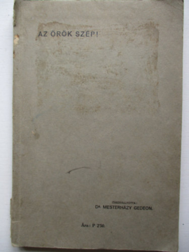 Dr. Mesterhzy Gedeon - Az rk szp! - Kivonatok a vilgirodalom neves s jeles klti mveibl - I. rsz: A hber, olasz s francia irodalombl