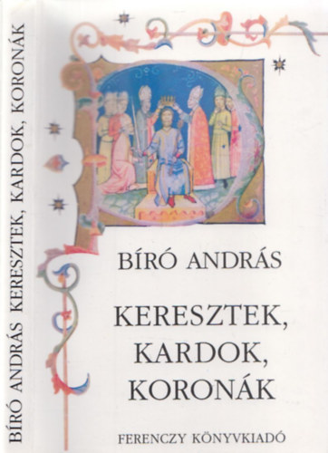 B�r� Andr�s - Keresztek, kardok, koron�k (dedik�lt)