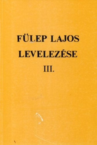 F. Csanak Dra  (szerk.) - Flep Lajos levelezse III. - 1931-1938