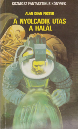 F. Nagy Piroska  Alan Dean Foster (ford.) - A nyolcadik utas a hal�l (Els� kiad�s!) - Kozmosz Fantasztikus K�nyvek; F. Nagy Piroska ford�t�s�ban