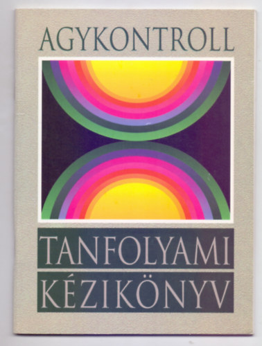 SZERZŐ José Silva SZERKESZTŐ Dr. Domján L. Domján Gábor - Agykontroll - Tanfolyami kézikönyv