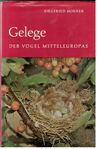 Siegfried Hoeher - Gelege der Vögel Mitteleuropas und einiger in nördlicheren und südlicheren Breiten brütenden Arten