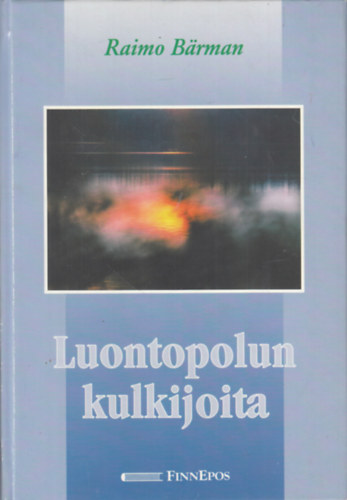Raimo Bärman - Luontopolun kulkijoita: eränovelleja luonnosta ja ihmisestä (finn nyelvű)