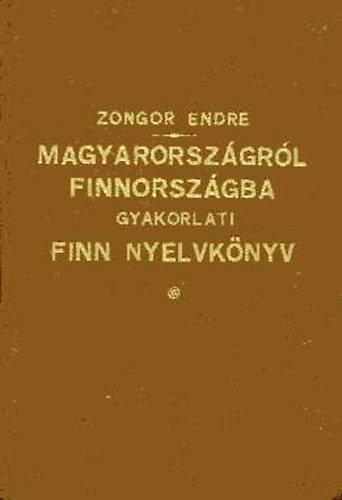 Zongor Endre - Magyarorsz�gr�l Finnorsz�gba. Gyakorlati finn nyelvk�nyv