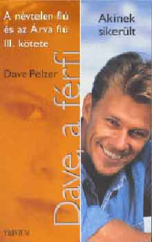 Dave Pelzer - Dave, a férfi (Akinek sikerült)