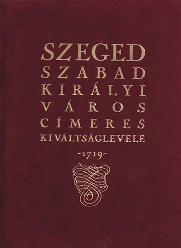 Szeged Szabad Kir�lyi V�ros C�meres Kiv�lts�glevele 1719.