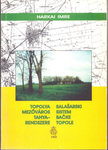 Harkai Imre - Topolya mezőváros tanyarendszere