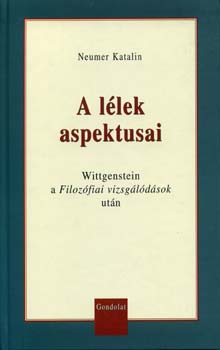 Neumer Katalin - A llek aspektusai - Wittgenstein a Filozfiai vizsgldsok utn