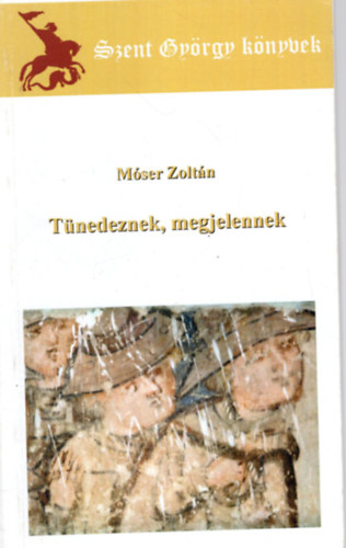 M�ser Zolt�n - T�nedeznek, megjelennek ( Szent Gy�rgy k�nyvek )