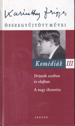 Szalay Kroly  (szerk.) - Karinthy Frigyes sszegyjttt mvei - Komdik III.- Drmk ecetben s olajban, A nagy kszersz (15.)