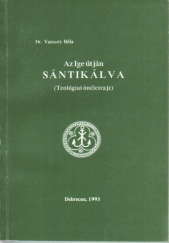 Az ige �tj�n s�ntik�lva =teol�giai �n�letrajz )