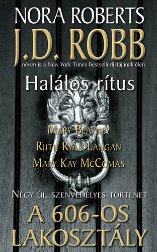 Mary Blayney, Ruth Ryan Langan, Mary Kay McComas J. D. Robb  (Nora Roberts) - A 606-os lakosztly: Hallos rtus - A szelem megmarad - Poros akta - A hbortos varzsl