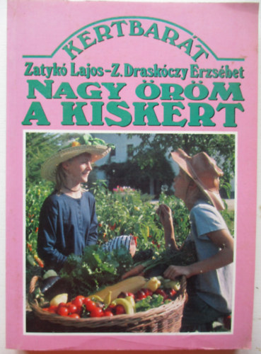 Zatyk Lajos - Nagy rm a kiskert!
