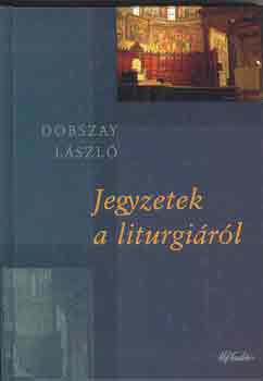 Dobszay L�szl� - Jegyzetek a liturgi�r�l
