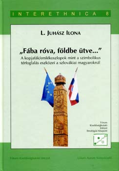 L. Juhsz Ilona - Fba rva, fldbe tve... - A kopjafk/emlkoszlopok mint a...