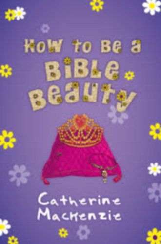Cathreine Machenzie - How to be a Bible Beauty